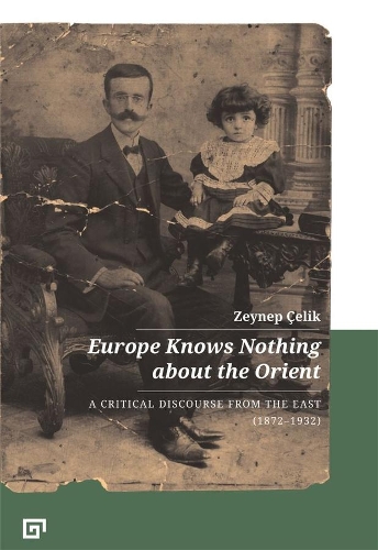 Бумажная книга «Europe Knows Nothing about the Orient – A Critical Discourse (1872–1932)», авторов Арон Аджи, Грегори Ки, Зейнеп Челик - фото №1