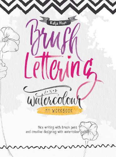 Бумажная книга «Brush Lettering and Watercolour: My Workbook: Nice Writing with Brush Pens and Creative Designing With Watercolour Paints», автор Катя Хаас - фото №1