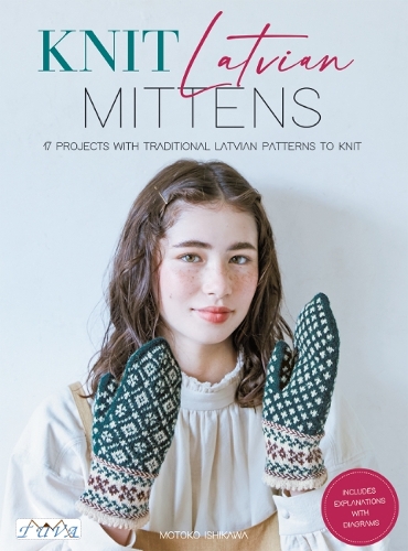 Паперова книга «Knit Latvian Mittens: 17 Projects with Traditional Latvian Patterns to Knit», автор Мотоко Ісікава - фото №1
