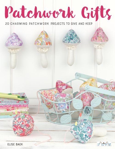 Паперова книга «Patchwork Gifts: 20 Charming Patchwork Projects to Give and Keep», автор Еліза Бек - фото №1