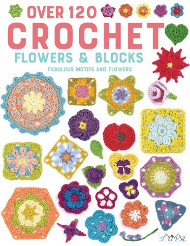 Бумажная книга «Over 120 Crochet Flowers and Blocks: Fabulous Motifs and Flowers», автор Разные авторы - фото №1