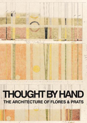 Бумажная книга «Thought by Hand: The Architecture of Flores & Prats», автор Рикардо Флорес - фото №1