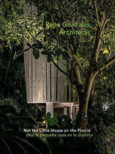 Паперова книга «Rene Gonzalez Architects: Not the Little House on the Prairie», автор Рене Гонсалес - фото №1