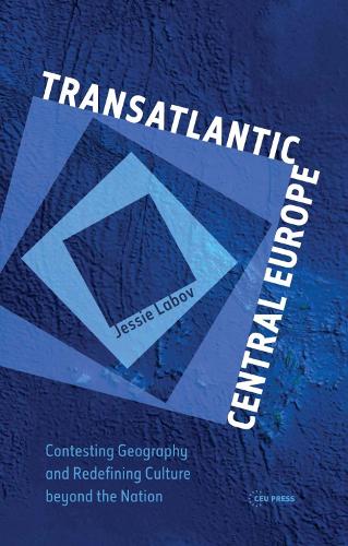 Паперова книга «Transatlantic Central Europe: Contesting Geography and Redifining Culture Beyond the Nation», автор Джессі Лабов - фото №1