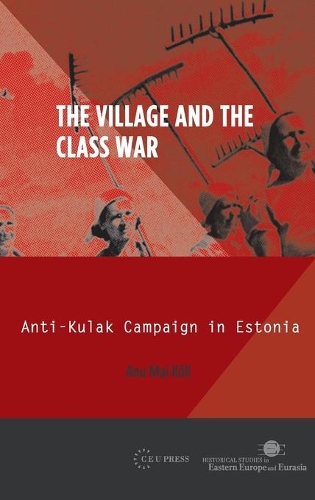 Бумажная книга «The Village and the Class War: Anti-Kulak Campaign in Estonia 1944-49», автор Ану Май Келл - фото №1