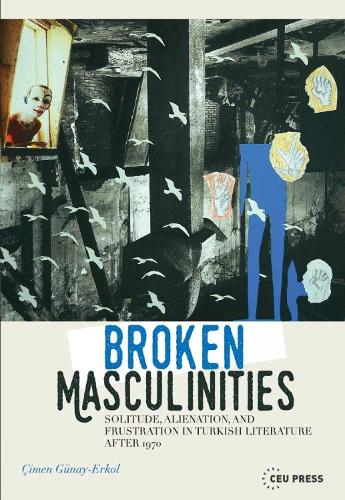 Бумажная книга «Broken Masculinities: Solitude, Alienation, and Frustration in Turkish Literature After 1970», автор Чимен Гюнай-Эрколь - фото №1