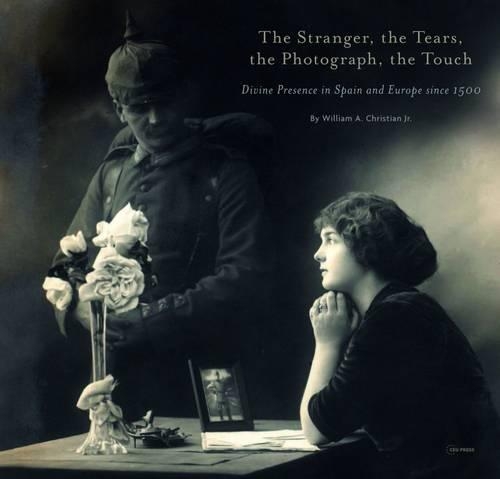 Бумажная книга «The Stranger, the Tears, the Photograph, the Touch: Divine Presence in Spain and Europe Since 1500», автор Уильям А. Кристиан мл. - фото №1