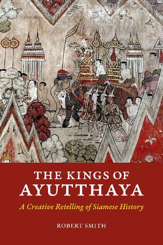 Бумажная книга «The Kings of Ayutthaya: A Creative Retelling of Siamese History», автор Роберт Смит - фото №1