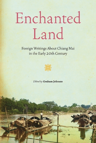 Паперова книга «Enchanted Land: Foreign Writings About Chiang Mai in the Early 20th Century», автор Грем Джефкоут - фото №1