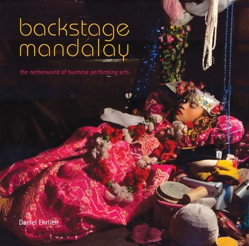 Бумажная книга «Backstage Mandalay: The Netherworld of Burmese Performing Arts», автор Дэниел Эрлих - фото №1