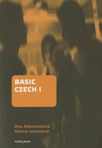 Бумажная книга «Basic Czech I: Third Revised and Updated Edition», авторов Ана Адамовичова, Дарина Ивановова - фото №1