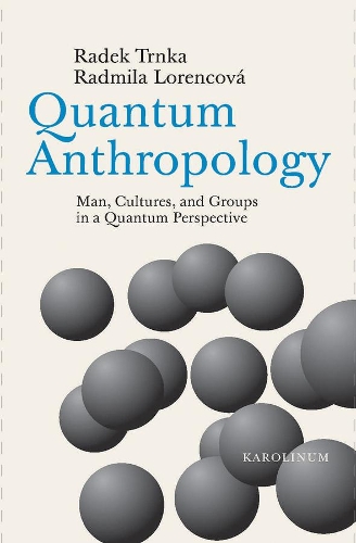 Бумажная книга «Quantum Anthropology: Man, Cultures, and Groups in a Quantum Perspective», авторов Радек Трнка, Радмила Лоренцова - фото №1