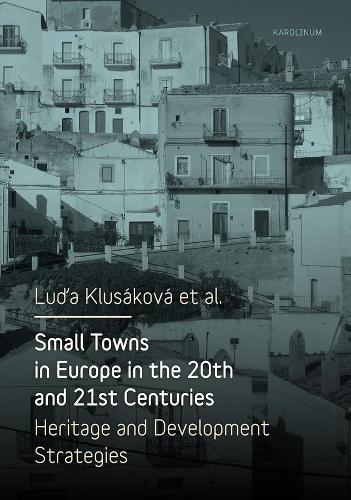Бумажная книга «Small Towns in Europe in the 20th and 21st Centuries: Heritage and Development Strategies», автор Люда Клюсакова - фото №1