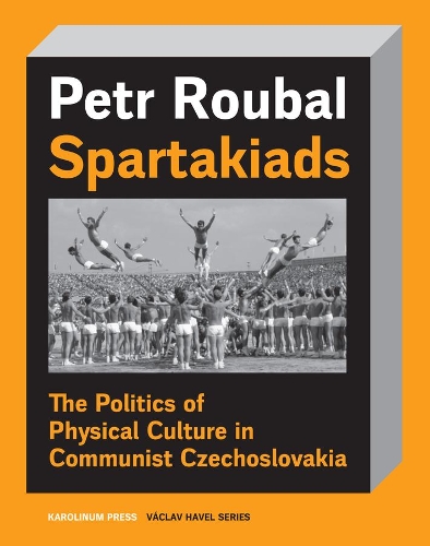 Паперова книга «Spartakiad: The Politics and Aesthetics of Physical Culture in Communist Czechoslovakia», автор Петр Рубал - фото №1