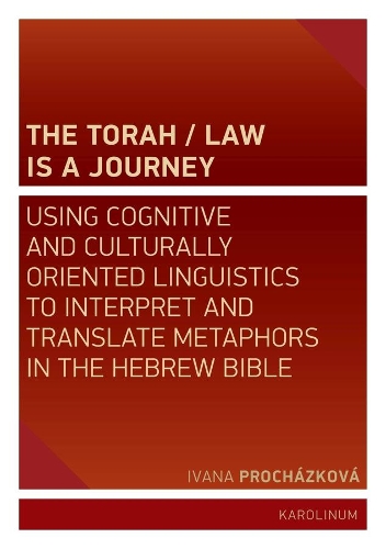 Бумажная книга «The Torah/Law Is a Journey: Using Cognitive and Culturally Oriented Linguistics to Interpret and Translate Metaphors in the Hebrew Bible», автор Ивана Прохазкова - фото №1