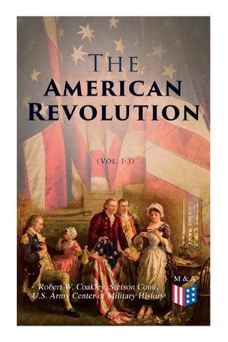 Бумажная книга «The American Revolution (Vol. 1-3): Illustrated Edition», авторов Роберт В. Коакли, Стетсон Конн, Центр военной истории армии США - фото №1