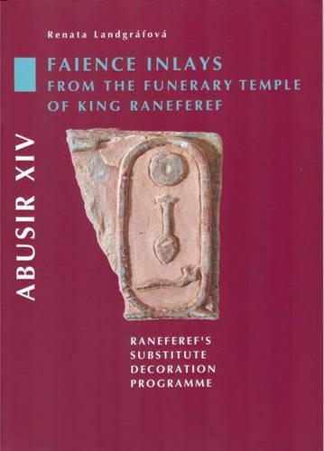 Бумажная книга «Abusir XIV: Faience Inlays from the Funerary Temple of King Neferre: Neferre's Substitute Decoration Programme», автор Рената Ландграфова - фото №1