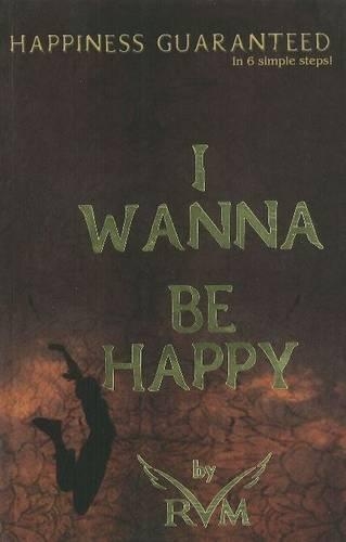 Бумажная книга «I Wanna Be Happy: Happiness Guaranteed in 6 Simple Steps!», автор RVМ RVМ - фото №1