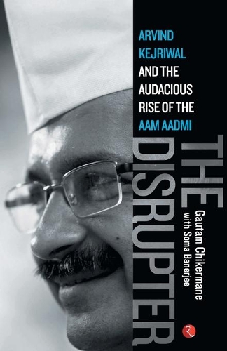 Paper book «Disrupter: Arvind Kejriwal and the Audacious Rise of the Aam Aadmi», author Gautam Chikermane - фото №1