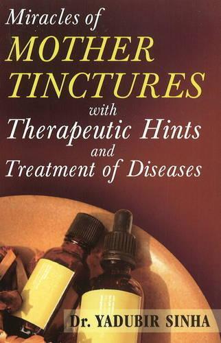 Бумажная книга «Miracles of Mother Tinctures: With Therapeutic Hints & Treatment of Diseases», автор Юдбир Синха - фото №1