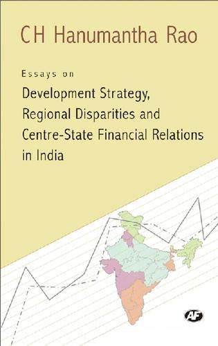Бумажная книга «Essays on Development Strategy, Regional Disparities and Centre State Financial Relations in India: Papers on Development Strategy, Regional Disparities in Development and Centre-State Financial Relations in India», автор Хануманта Рао - фото №1
