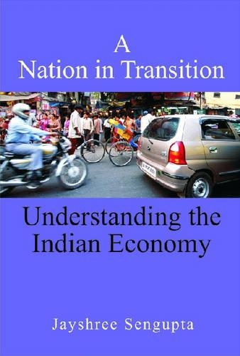 Бумажная книга «A Nation in Transition: Understanding the Indian Economy», автор Джайшри Сенгупта - фото №1