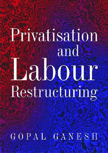 Бумажная книга «Privatisation and Labour Restructuring», автор Ганеш Гопал - фото №1