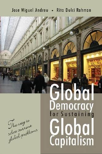 Бумажная книга «Global Democracy for Sustaining Global Capitalism: The Way to Solve Current Global Problems», авторов Хосе Андреу, Рита Рахман - фото №1