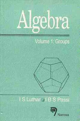 Паперова книга «Algebra, Volume 1: Groups», авторів І. Б. С. Пассі, Л. С. Лутар - фото №1