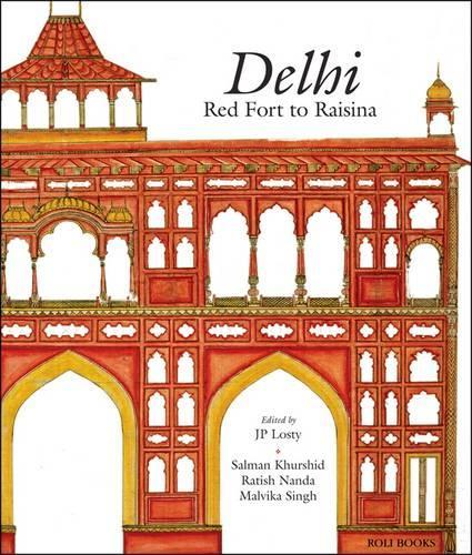 Бумажная книга «Delhi: Red Fort to Raisina», авторов Дж. П. Лости, Мальвика Сингх, Ратиш Нанда, Салман Хуршид - фото №1