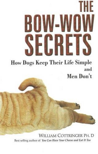 Бумажная книга «Bow-Wow Secrets: How Dogs Keep Their Life Simple & Men Don't», автор Уильям Коттрингер - фото №1