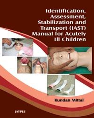 Бумажная книга «Identification, Assessment, Stabilization and Transport (IAST) Manual for Acutely Ill Children», автор Кундан Миттал - фото №1