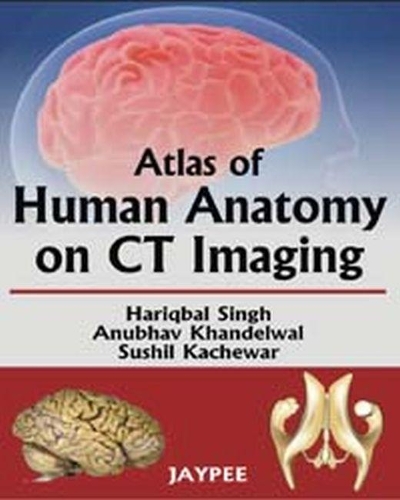 Бумажная книга «Atlas of Human Anatomy on CT Imaging», авторов Анубхар Кханделвал, Харикбал Сингх, Сушил Качевар - фото №1