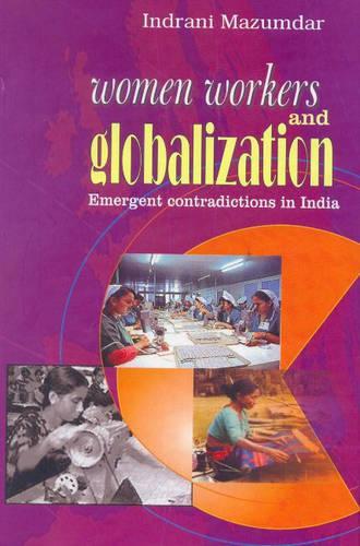 Бумажная книга «Women Workers & Globalization: Emergent Contradictions in India», автор Индрани Мазумдар - фото №1