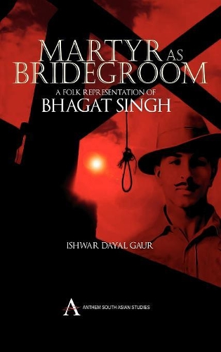 Бумажная книга «Martyr as Bridegroom: A Folk Representation of Bhagat Singh», автор Ишвар Даял Гаур - фото №1