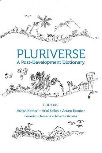 Бумажная книга «Pluriverse – A Post–Development Dictionary», авторов Альберто Акоста, Ариэль Саллех, Артуро Эскобар, Ашиш Котхари, Федерико Демария - фото №1