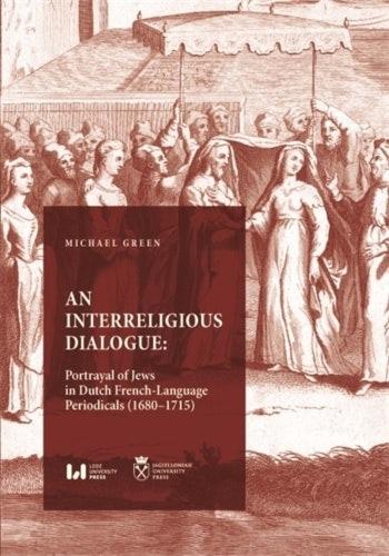 Бумажная книга «An Interreligious Dialogue: An Interreligious Dialogue: Portrayal of Jews in Dutch French-Language Periodicals (16801715)», автор Майкл Грин - фото №1
