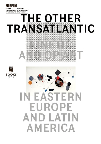 Бумажная книга «The Other Transatlantic – Kinetic and Op Art in Eastern Europe and Latin America», авторов Дитер Роэльштрате, Марта Дзеванска - фото №1