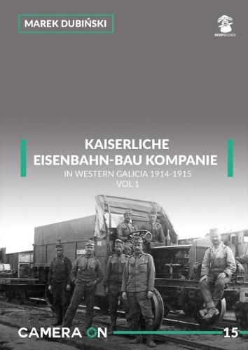 Бумажная книга «Kaiserliche Eisenbahn-Bau Kompanie in Western Galicia 1914-1915: Volume 1», автор Марек Дубиньски - фото №1