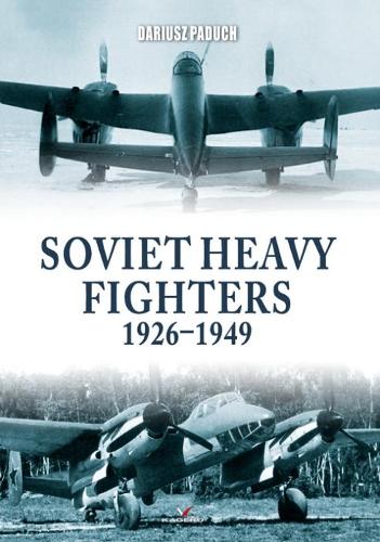 Бумажная книга «Soviet Heavy Fighters 1926-1949», автор Дариуш Падух - фото №1