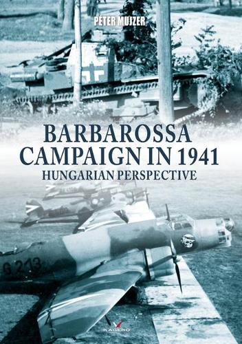 Паперова книга «Barbarossa Campaign in 1941: Hungarian Perspective», автор Пітер Муйзер - фото №1