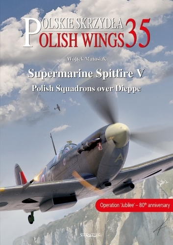 Паперова книга «Supermarine Spitfire V: Polish Squadrons Over Dieppe», авторів Роберт Грудзен, Войтек Матусяк - фото №1