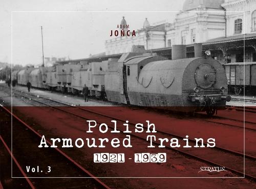 Паперова книга «Polish Armoured Trains 1921-1939 vol. 3», автор Адам Йонка - фото №1