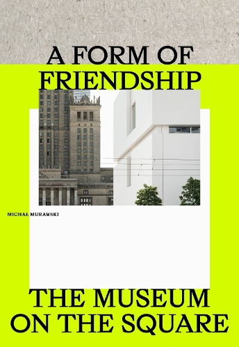 Бумажная книга «A Form of Friendship: The Museum on the Square», автор Михал Муравски - фото №1