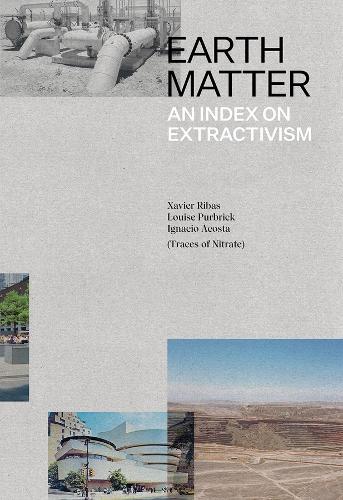 Бумажная книга «Earth Matter: An Index on Extractivism», авторов Игнасио Акоста, Луиза Пурбрик, Ксавьер Рибас - фото №1