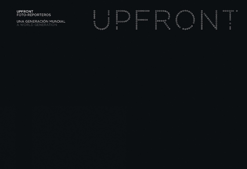 Бумажная книга «Upfront. Foto-reporters: A World Generation», авторов Грейсия Моралес, Хуан Бордес, Миша Сиденберг, Рамиро Вильяпадьерна, Сантьяго Лион - фото №1