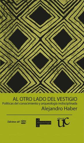 Бумажная книга «Al otro lado del vestigio: Políticas del conocimiento y arqueología indisciplinada», автор Алехандро Хабер - фото №1