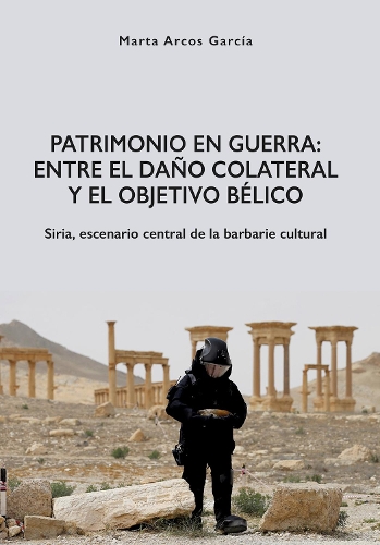 Бумажная книга «Patrimonio en Guerra: Entre el daño colateral y el objetivo bélico: Siria, escenario central de la barbarie cultural», автор Марта Аркос Гарсия - фото №1