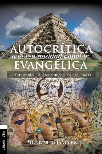 Бумажная книга «Autocr�tica a la religiosidad popular evang�lica: Pr�cticas dudosas en el ejercicio de nuestra fe», автор Ригоберто М. Гальвес - фото №1