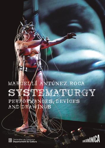 Бумажная книга «Marcel Li Antúnez Roca: Systematurgy: Performances, Devices And Drawings», авторов Манель Герреро, Марсель-Ли Антунес - фото №1
